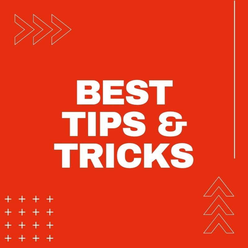 Best Tips & Tricks
