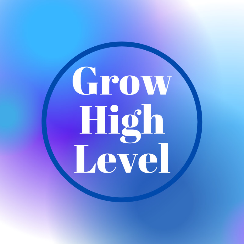 Grow High Level