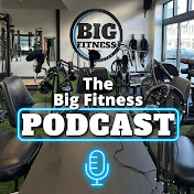 The Big Fitness Podcast