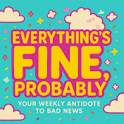 Everything's Fine Probably