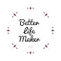 Better Life Maker