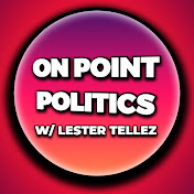 On Point Politics W/ Lester Tellez