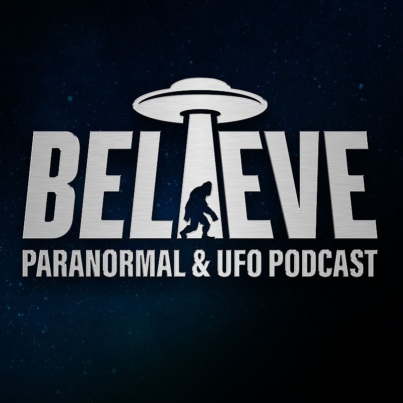 Believe: Paranormal & UFO Podcast