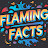 Flaming Facts