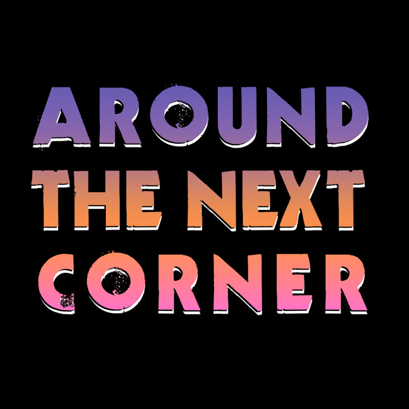 Around The Next Corner