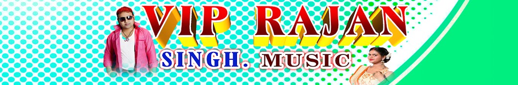 VIP RAJAN SINGH MUSIC ইউটিউব চ্যানেল অ্যাভাটার