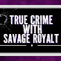 TRUE CRIME WITH SAVAGE ROYALT  logo