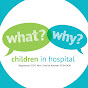 What? Why? Children in Hospital logo