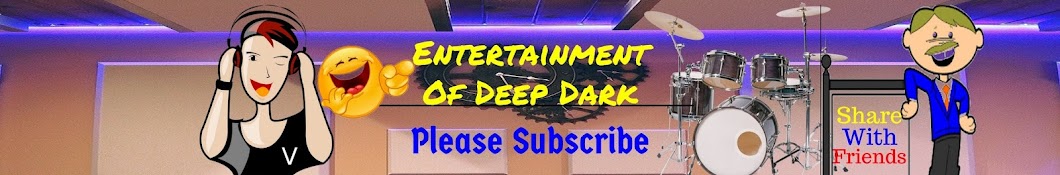 Entertainment Of Deep Dark Avatar channel YouTube 