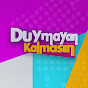 Duymayan Kalmasın