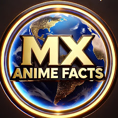 Mx Anime Facts 