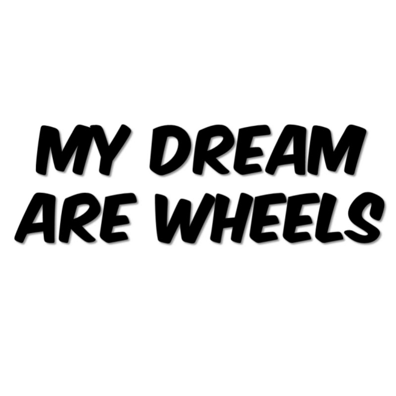 MY DREAM ARE WHEELS