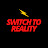 Switch to Reality