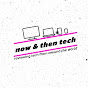 Now & Then Tech