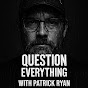 Question Everything with Patrick Ryan - @Patrick_Ryan333 - Youtube