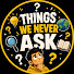 cvglcHIdWaY-channel-avatar-THINGS WE NEVER ASK