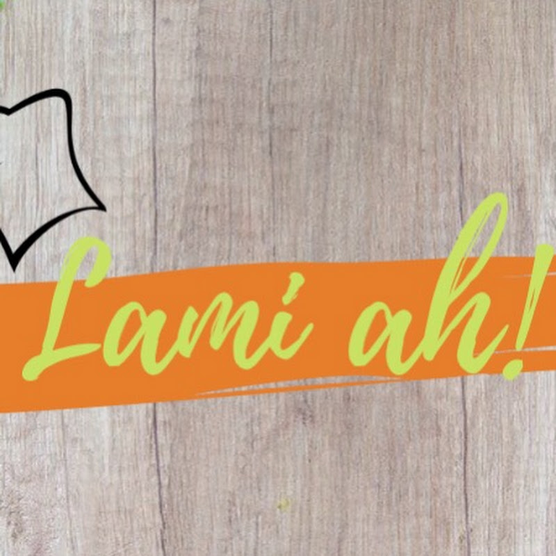 Lami ah!