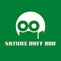 Nature Buff Bob - @NatureBuffBob - Youtube