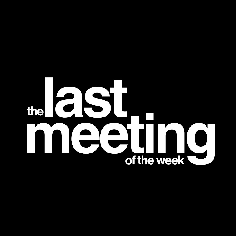 the last meeting of the week