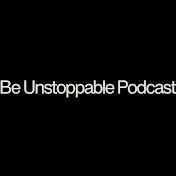 The Be Unstoppable Podcast