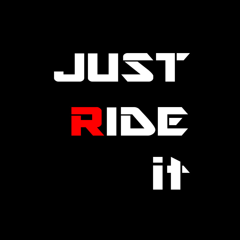 JUST RIDE IT