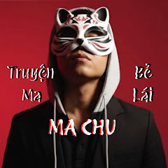 MA CHU - TRUYỆN MA BẺ LÁI