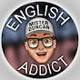 English Addict with Mr Duncan