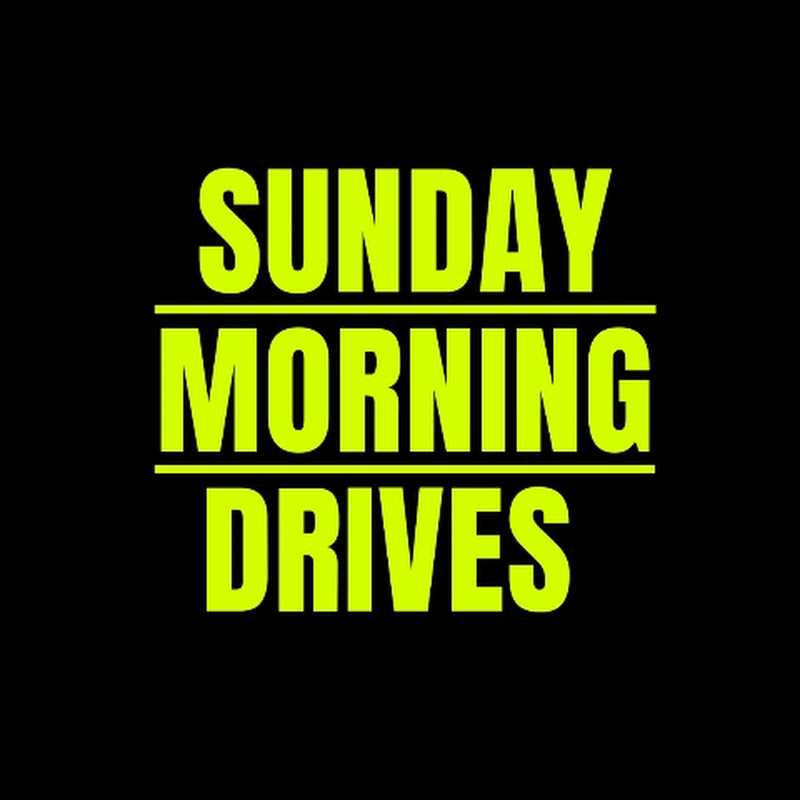 Sunday Morning Drives