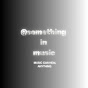  something in  music 