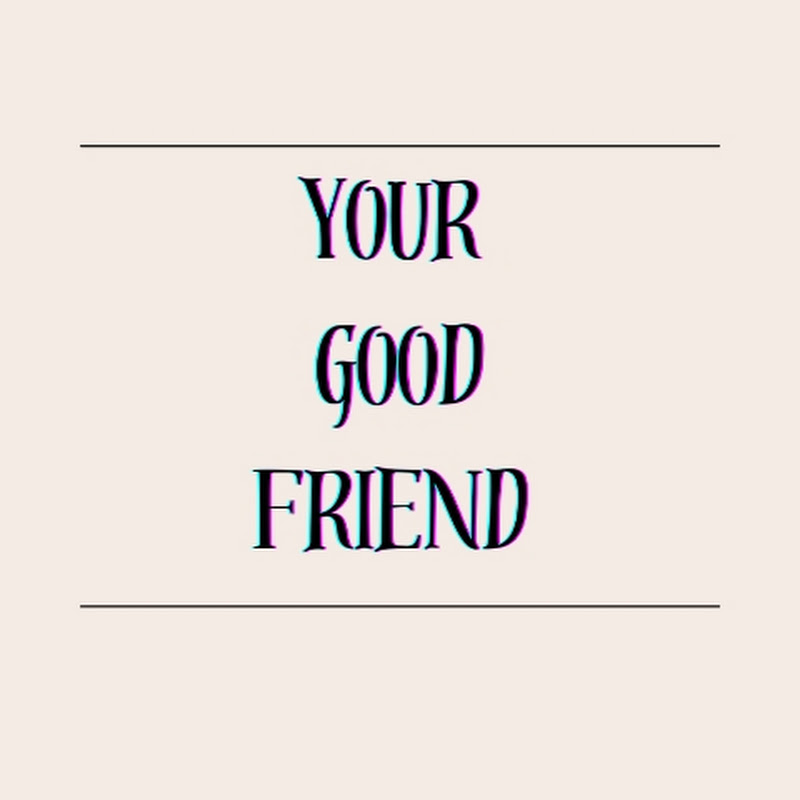 Your good friend