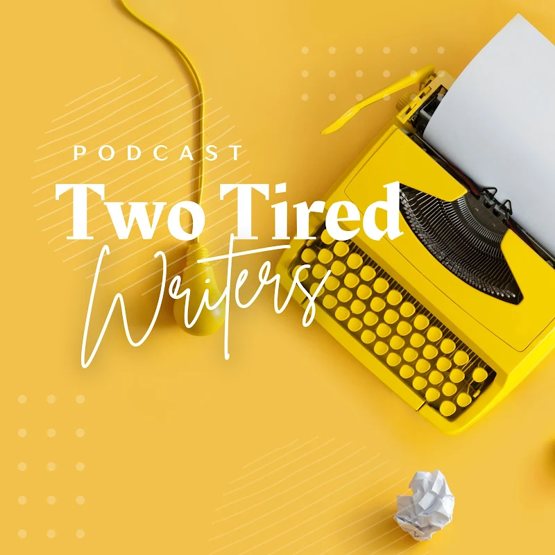 Two Tired Writers Podcast