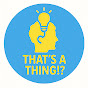 That’s a Thing!? logo