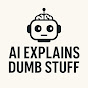  AI Explains Dumb Stuff logo