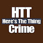 HTT Crime (Here's The Thing) logo