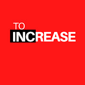 TO INCREASE