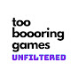 Too Boooring Games - Unfiltered logo