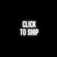 CLICK TO SHIP