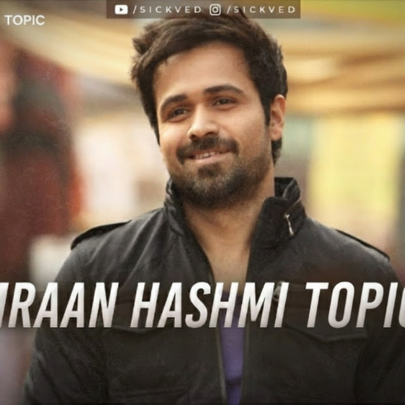 EMRAN HASHMI TOPIC