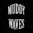 MUDDY WAVES