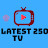 LATEST 250 TV 