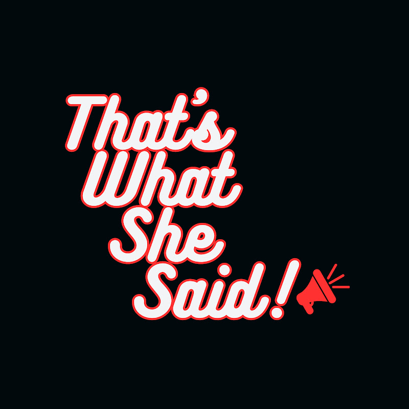 That's What She Said Show