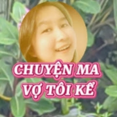 CHUYỆN MA VỢ TÔI KỂ
