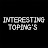 INTERESTING TOPING'S