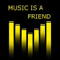 Music is a Friend