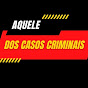 Aquele dos Casos Criminais - @AqueledosCasosCriminais YouTube Profile Photo