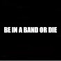 BE IN A BAND, OR DIE. logo