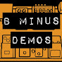 B Minus Demos