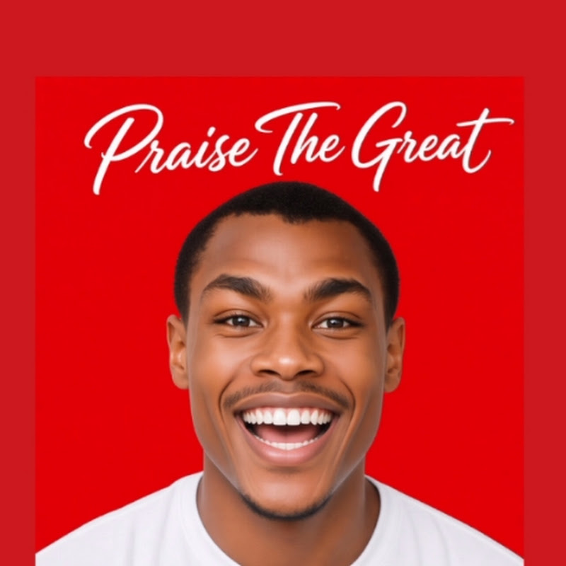 PRAISE THE GREAT 