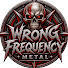 7CL5axIFcx4-channel-avatar-Wrong Frequency Metal