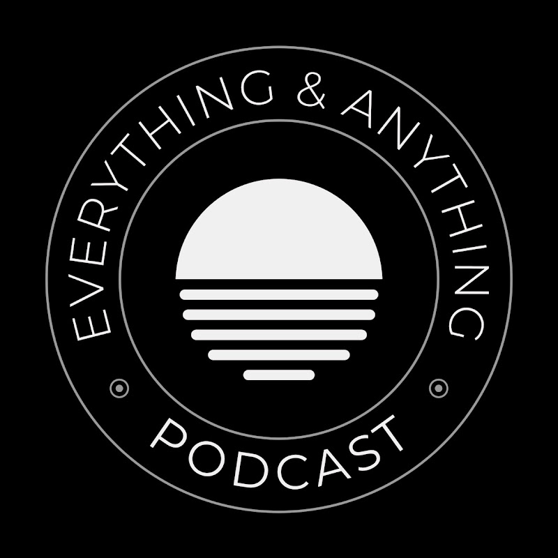 Everything and Anything Podcast